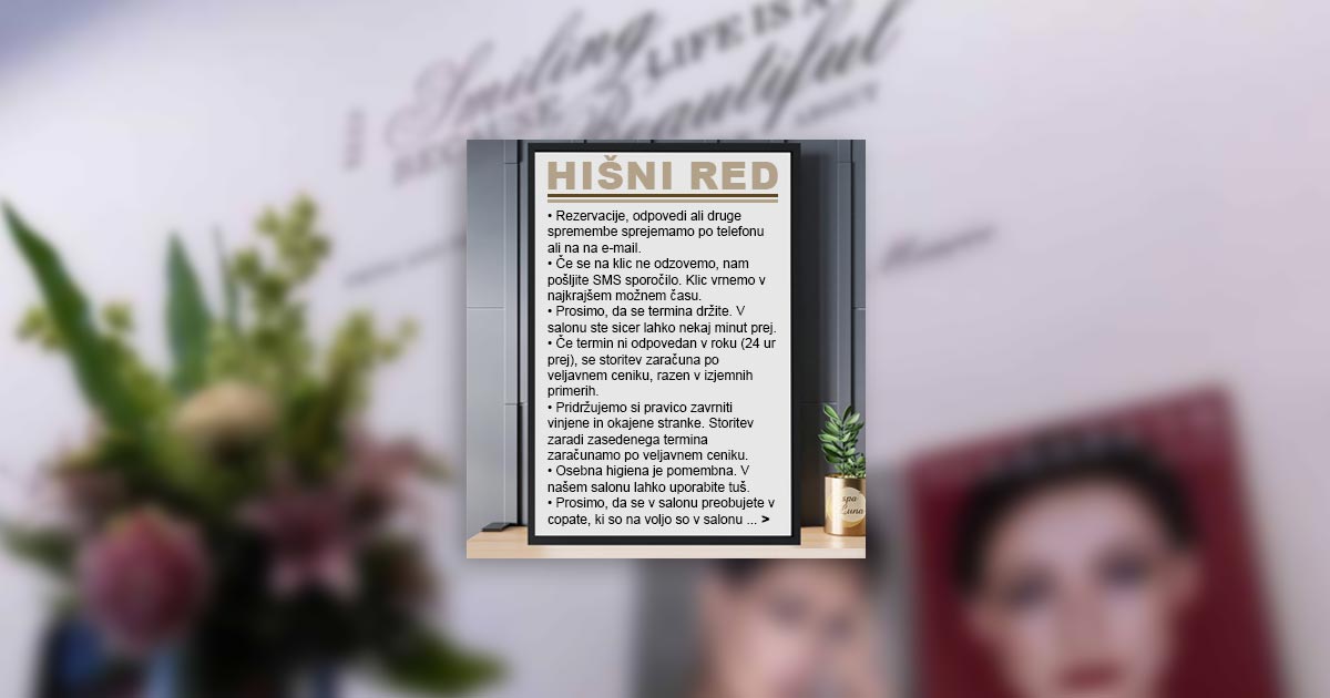 Hišni red v kozmetičnem salonu Spa Luna ima preprost cilj. Ustvariti varno in prijetno okolje, hkrati ustvarja prijetno delovno okolje za zaposlene, kakovost...